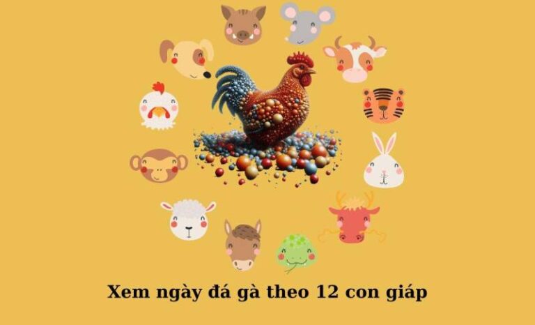 Coi Ngay Da Ga Hom Nay Theo 12 Con Giap Chuan Nhat